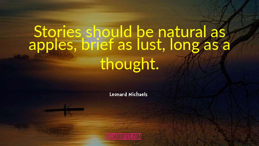 Leonard Michaels Quotes: Stories should be natural as