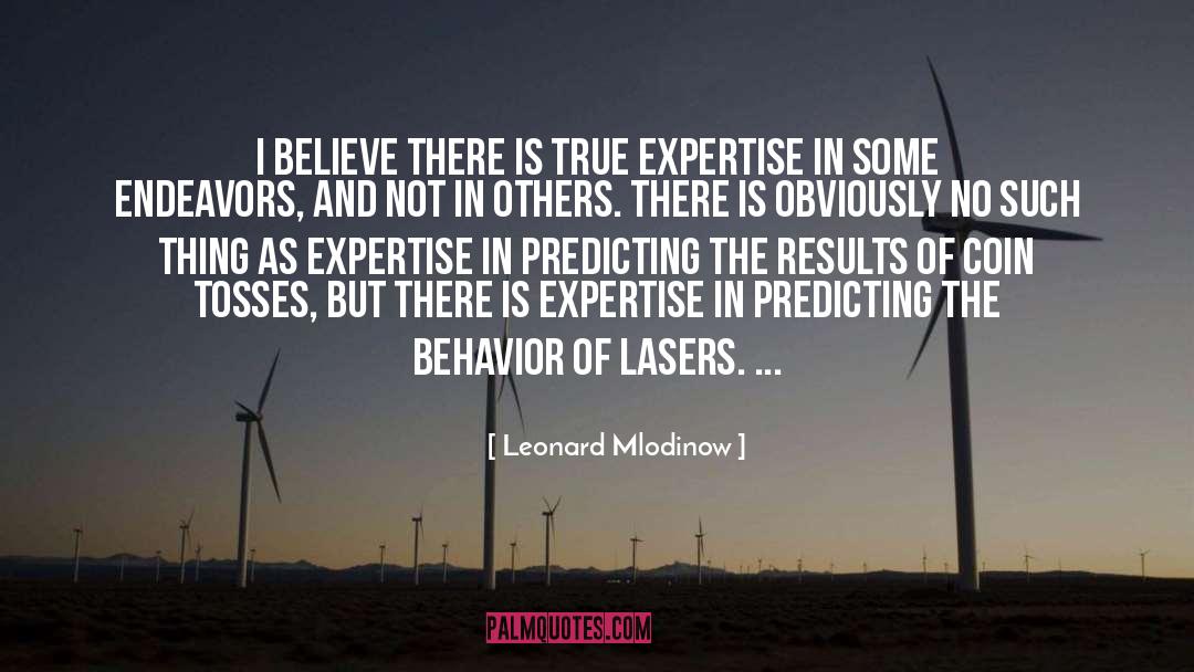 Leonard Mlodinow Quotes: I believe there is true