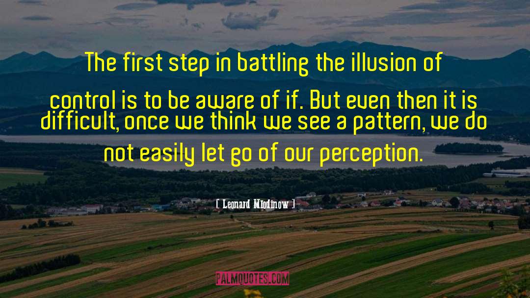 Leonard Mlodinow Quotes: The first step in battling