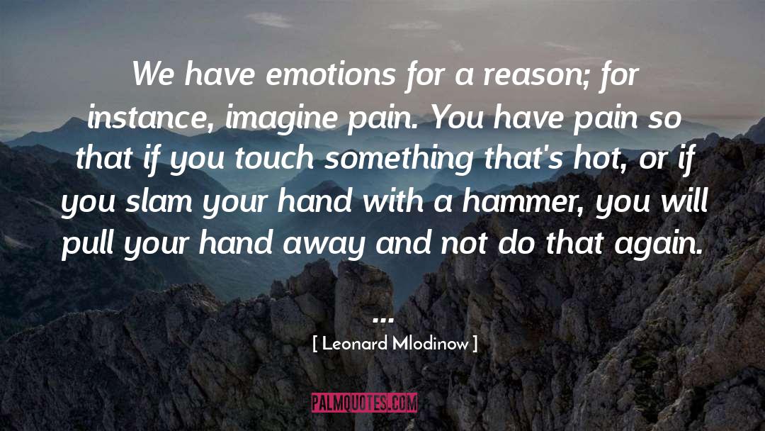 Leonard Mlodinow Quotes: We have emotions for a