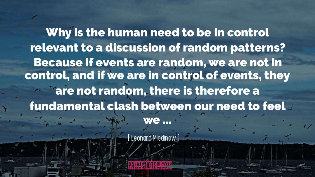 Leonard Mlodinow Quotes: Why is the human need