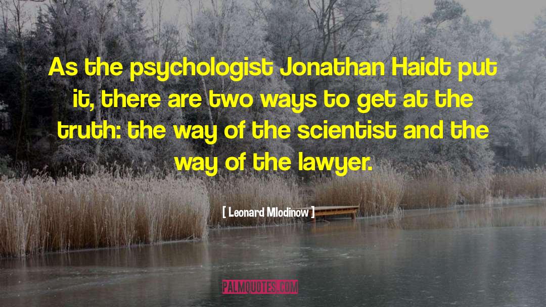 Leonard Mlodinow Quotes: As the psychologist Jonathan Haidt