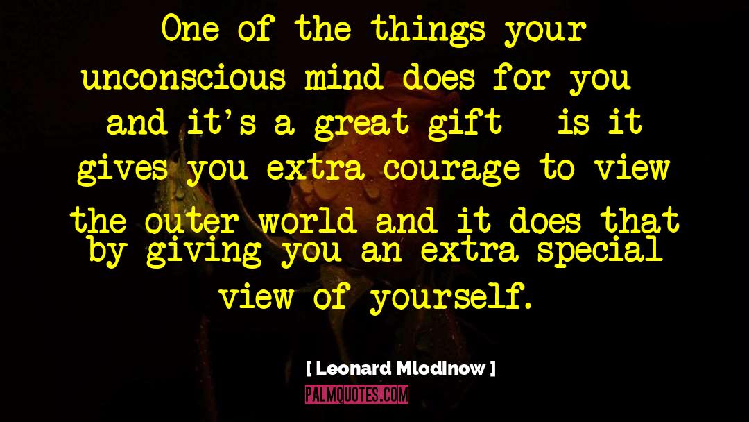 Leonard Mlodinow Quotes: One of the things your