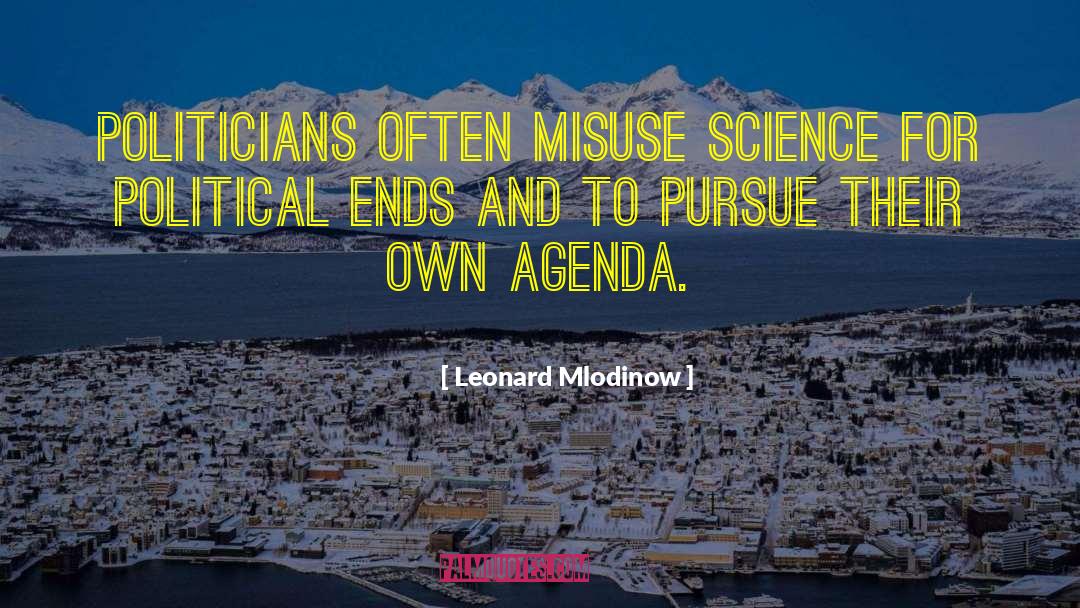 Leonard Mlodinow Quotes: Politicians often misuse science for