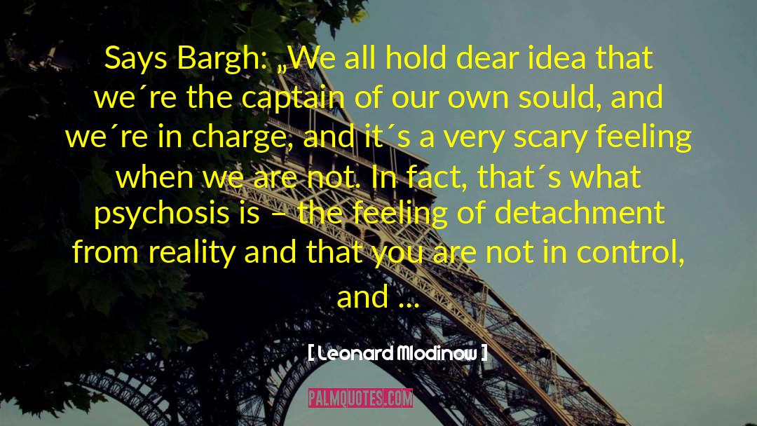 Leonard Mlodinow Quotes: Says Bargh: „We all hold