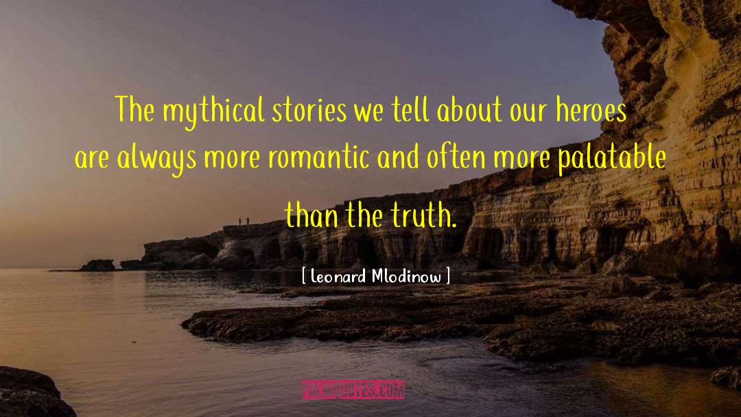 Leonard Mlodinow Quotes: The mythical stories we tell