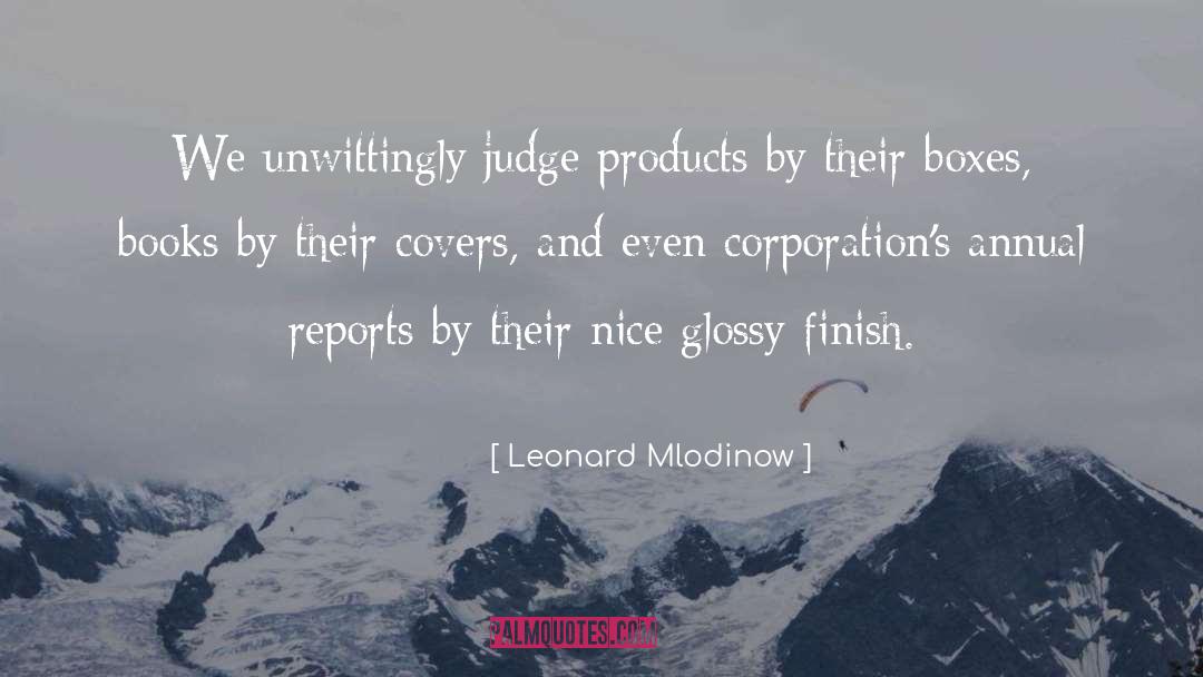 Leonard Mlodinow Quotes: We unwittingly judge products by