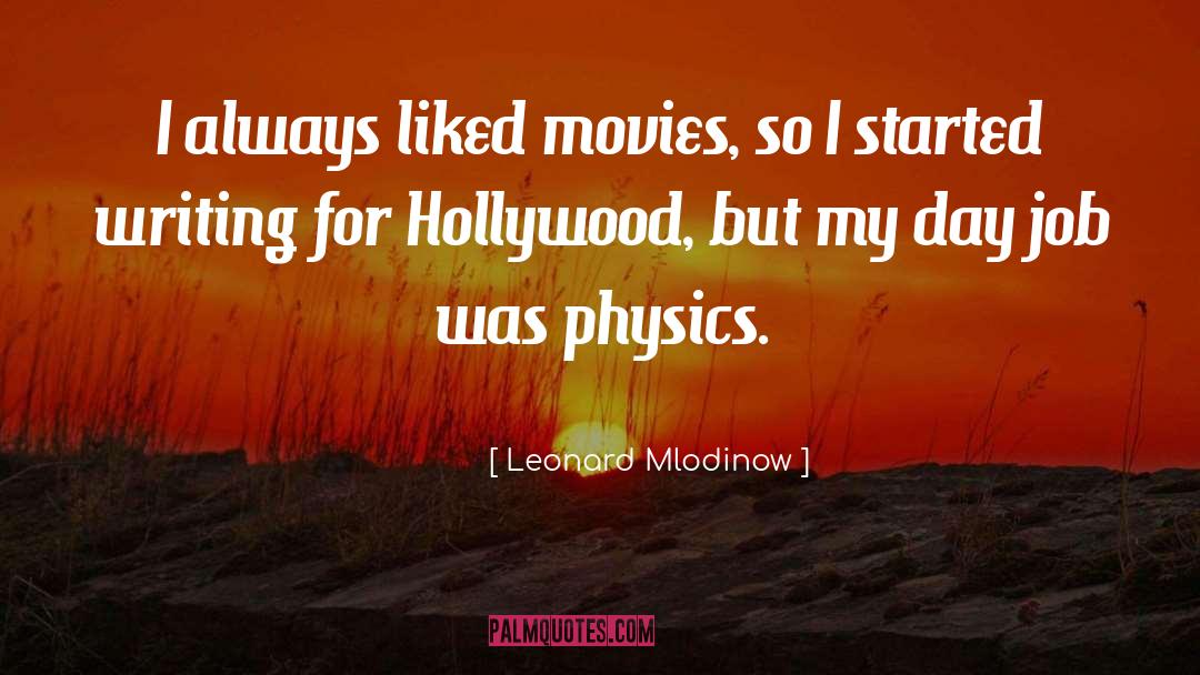 Leonard Mlodinow Quotes: I always liked movies, so