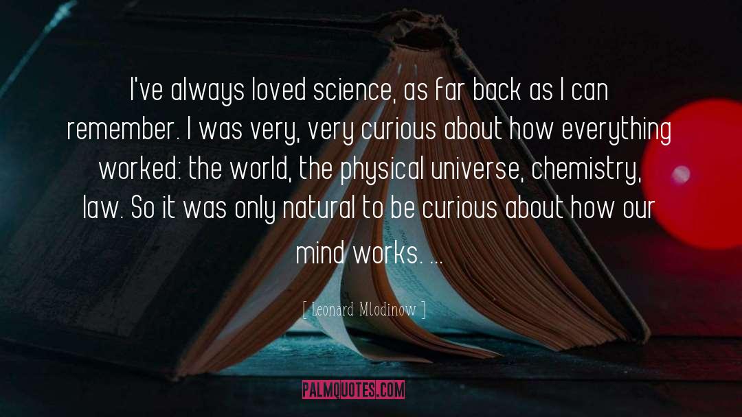 Leonard Mlodinow Quotes: I've always loved science, as