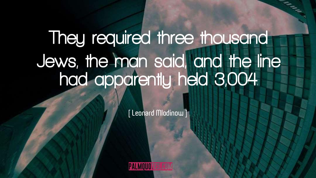 Leonard Mlodinow Quotes: They required three thousand Jews,