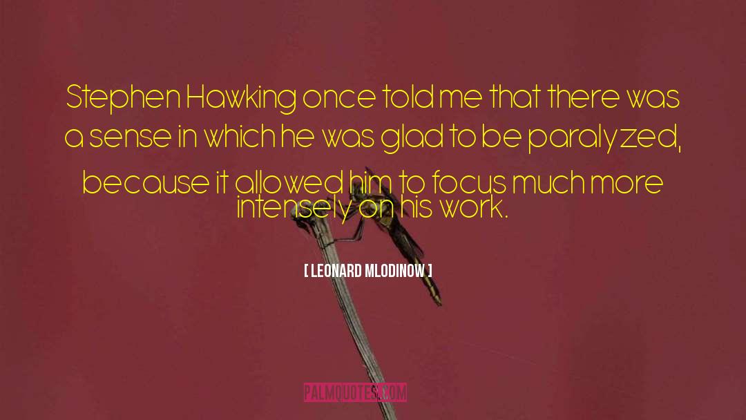 Leonard Mlodinow Quotes: Stephen Hawking once told me