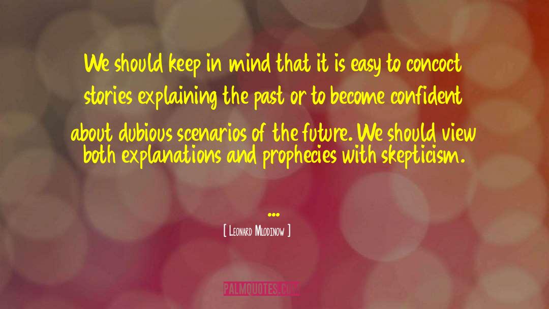 Leonard Mlodinow Quotes: We should keep in mind