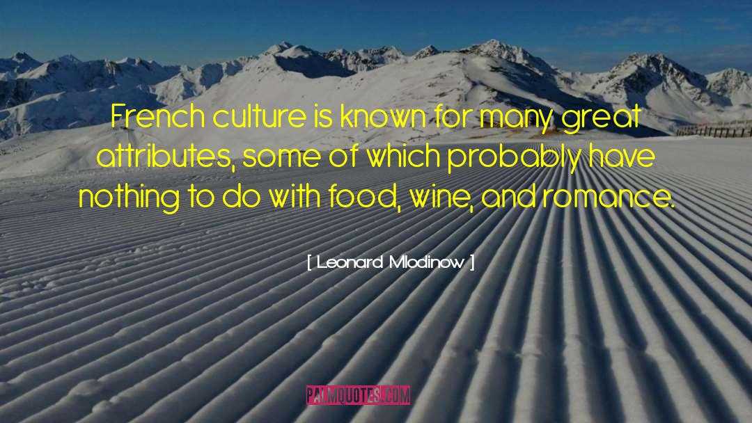 Leonard Mlodinow Quotes: French culture is known for