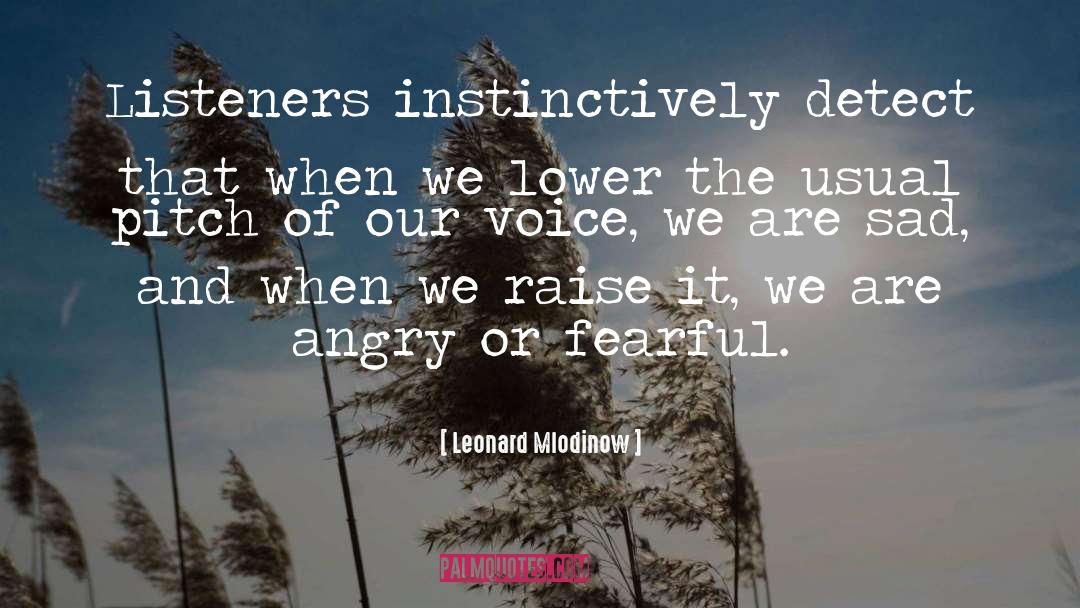 Leonard Mlodinow Quotes: Listeners instinctively detect that when