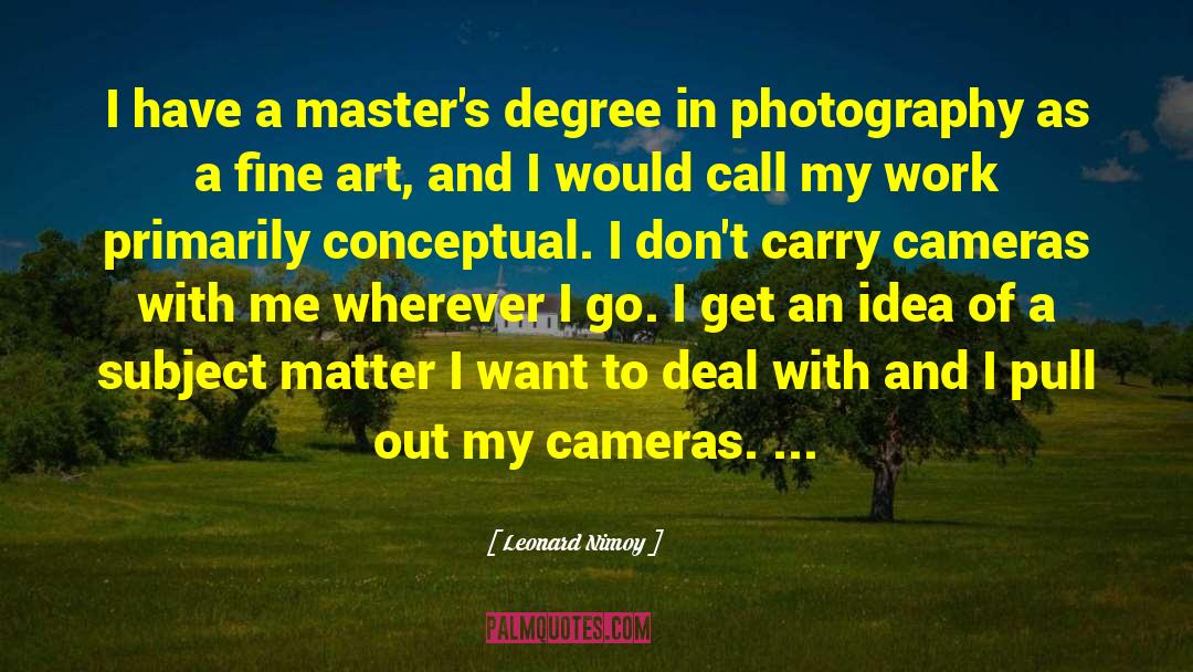 Leonard Nimoy Quotes: I have a master's degree