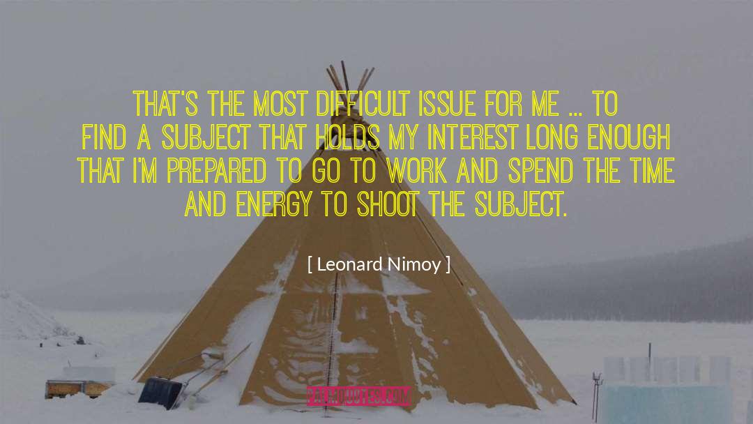 Leonard Nimoy Quotes: That's the most difficult issue