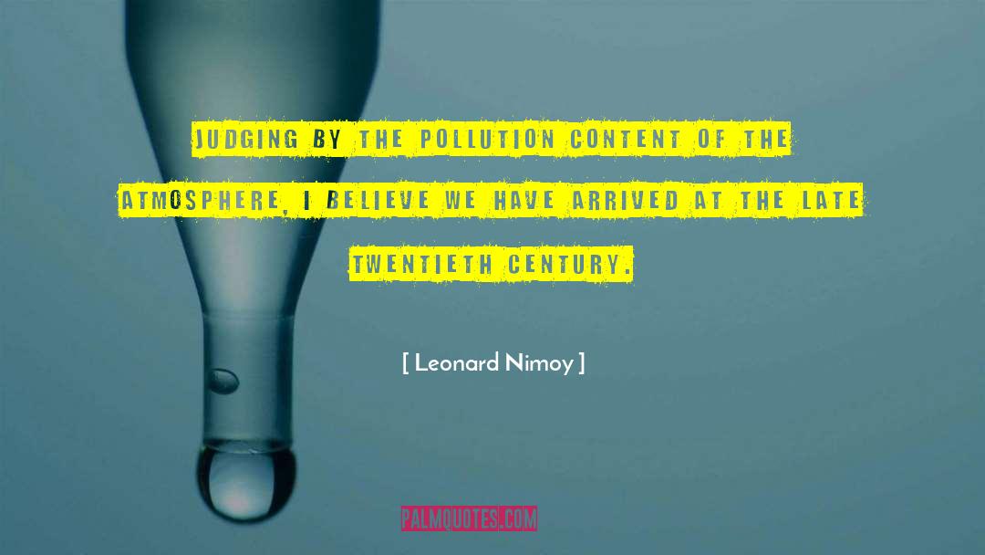 Leonard Nimoy Quotes: Judging by the pollution content