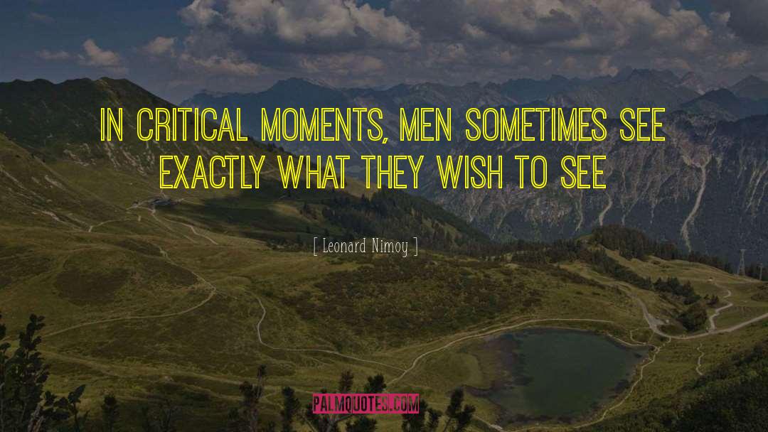 Leonard Nimoy Quotes: In critical moments, men sometimes