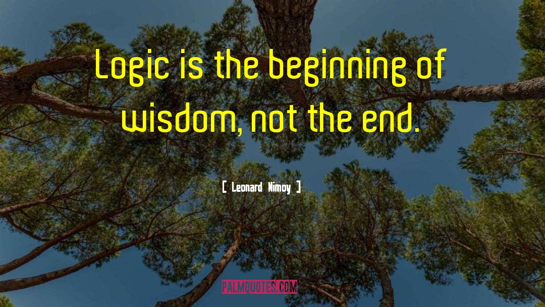 Leonard Nimoy Quotes: Logic is the beginning of