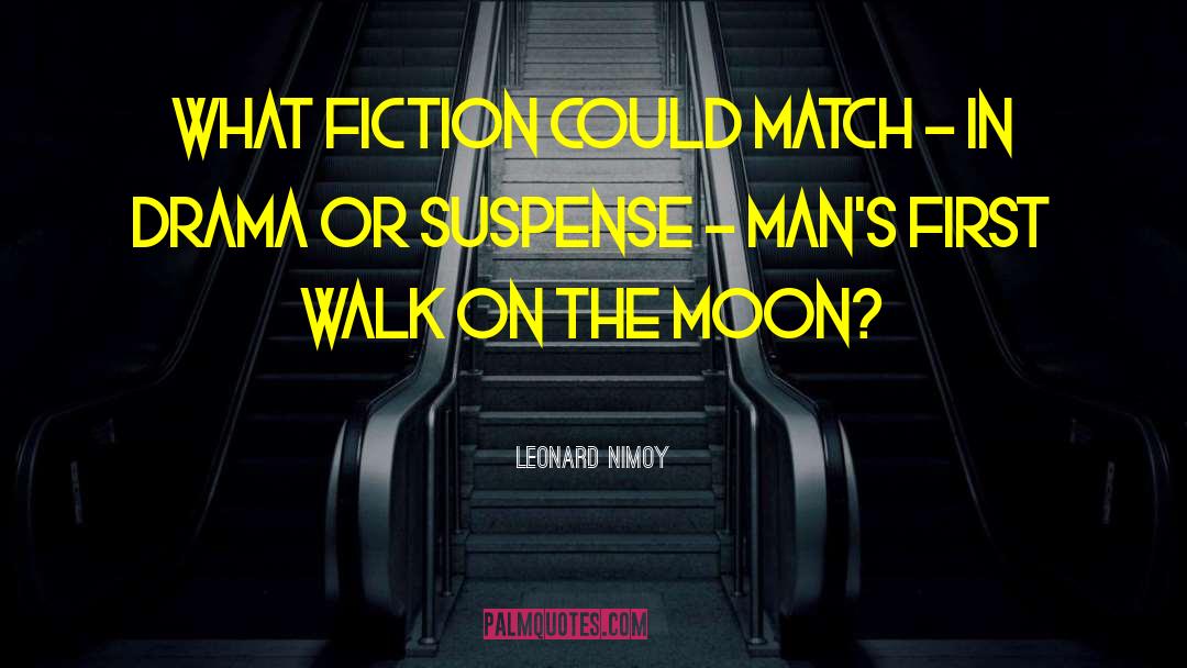 Leonard Nimoy Quotes: What fiction could match -