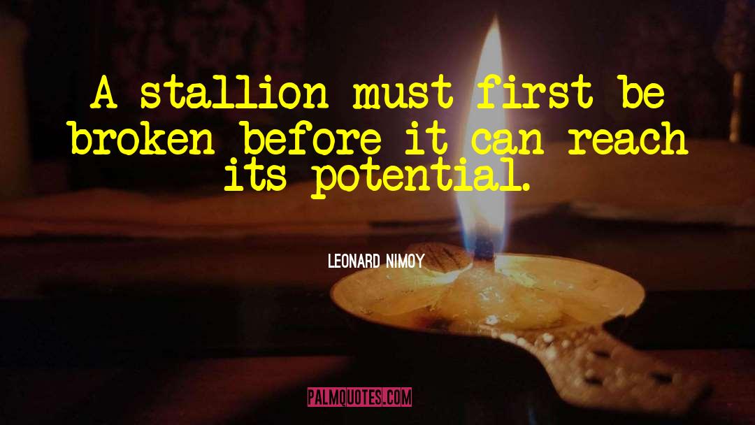 Leonard Nimoy Quotes: A stallion must first be