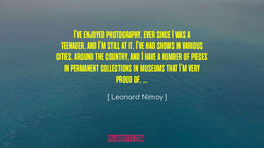 Leonard Nimoy Quotes: I've enjoyed photography, ever since