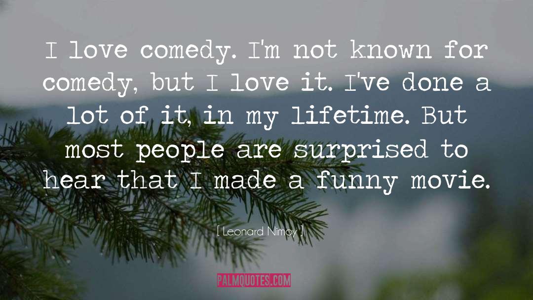 Leonard Nimoy Quotes: I love comedy. I'm not
