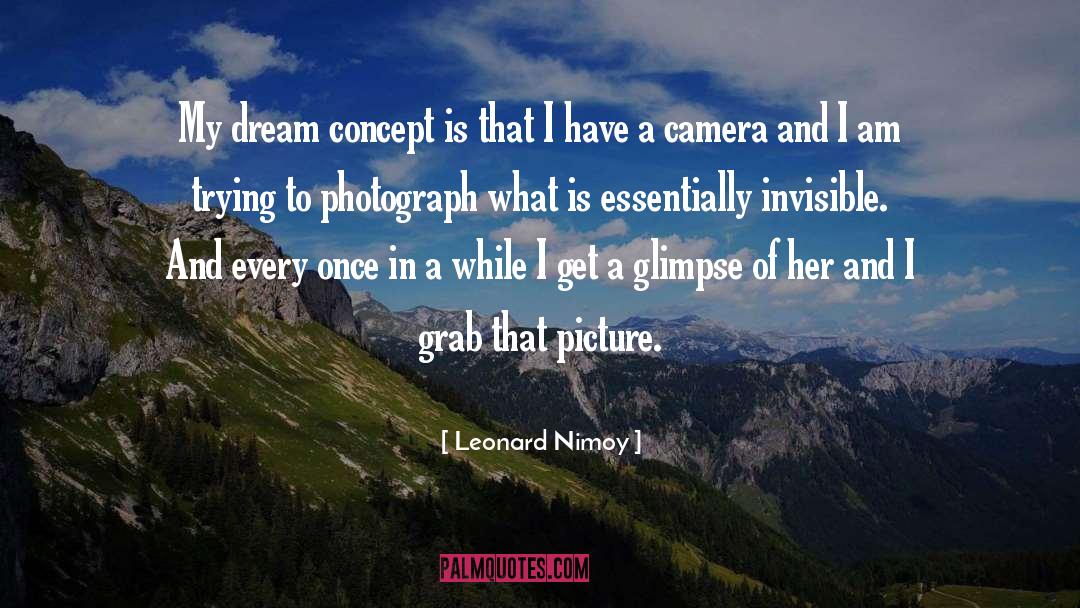 Leonard Nimoy Quotes: My dream concept is that