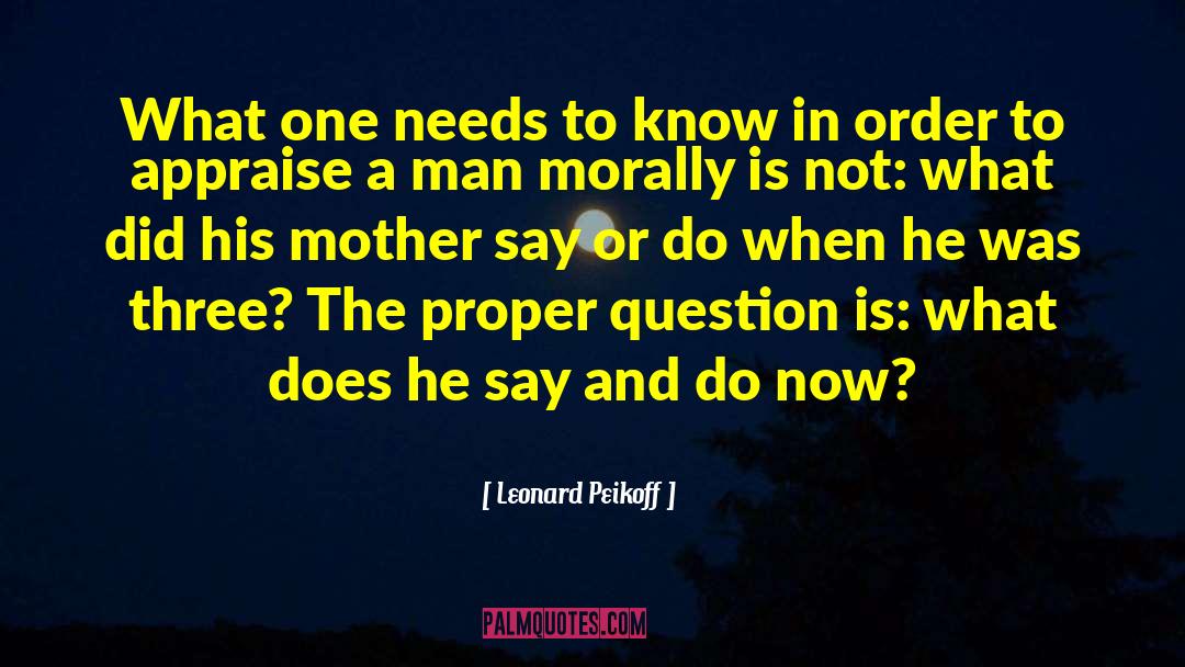 Leonard Peikoff Quotes: What one needs to know