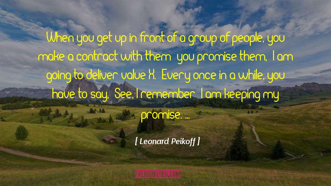 Leonard Peikoff Quotes: When you get up in
