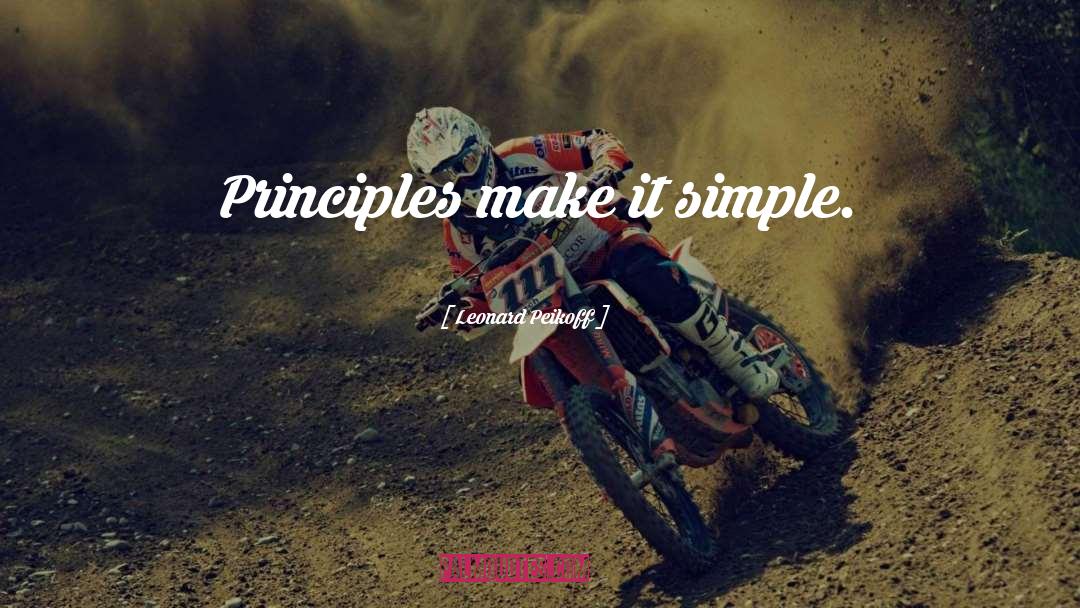 Leonard Peikoff Quotes: Principles make it simple.