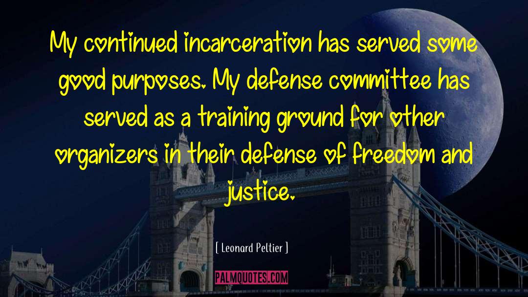 Leonard Peltier Quotes: My continued incarceration has served