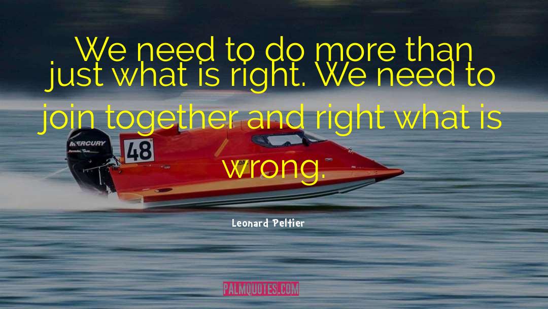 Leonard Peltier Quotes: We need to do more