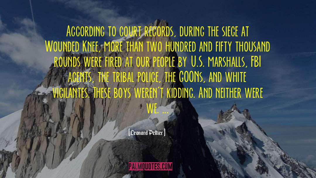 Leonard Peltier Quotes: According to court records, during