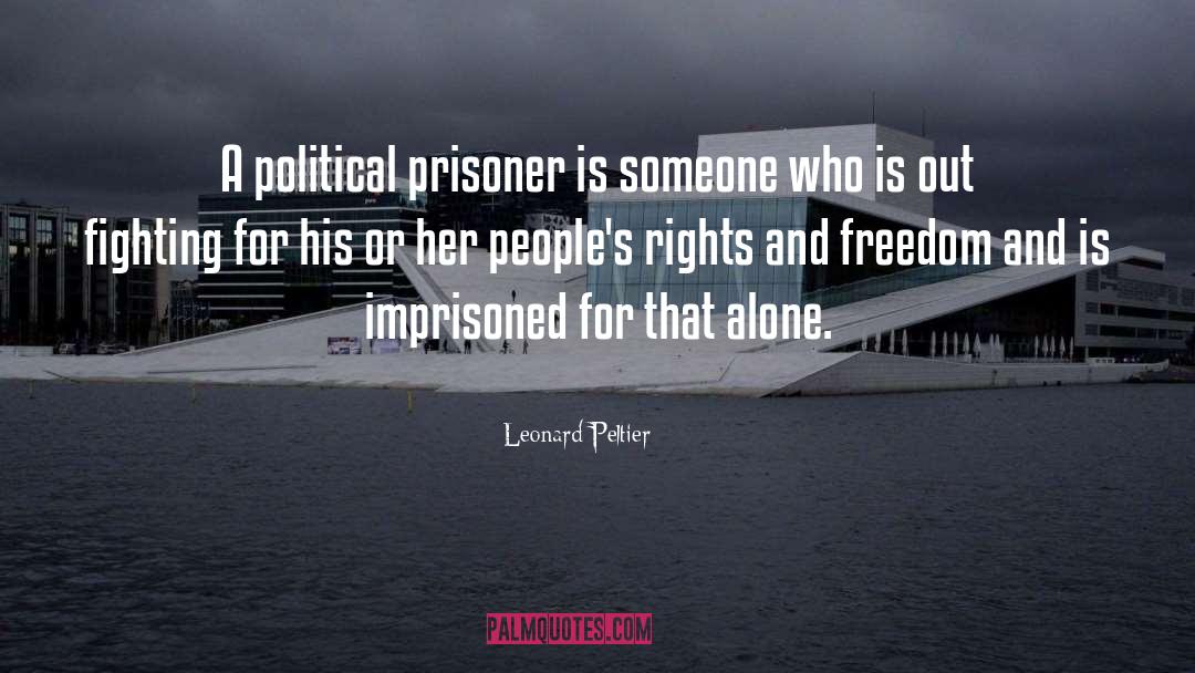 Leonard Peltier Quotes: A political prisoner is someone