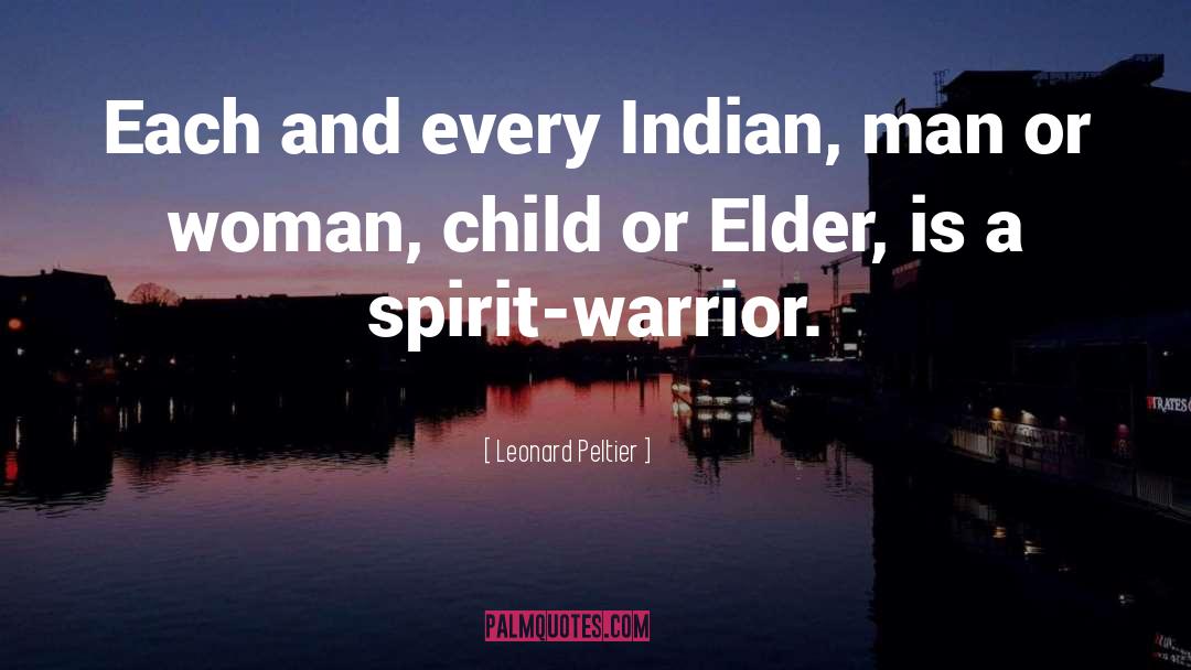 Leonard Peltier Quotes: Each and every Indian, man