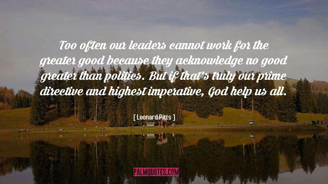 Leonard Pitts Quotes: Too often our leaders cannot