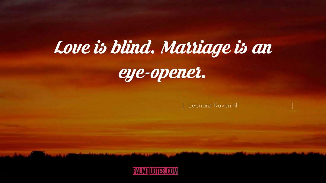 Leonard Ravenhill Quotes: Love is blind. Marriage is