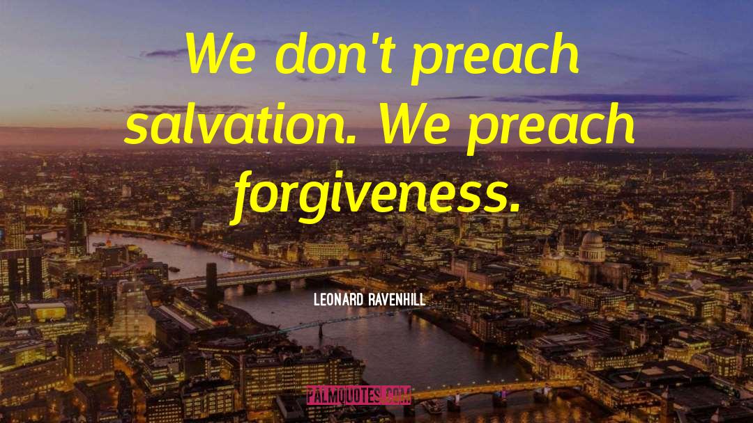 Leonard Ravenhill Quotes: We don't preach salvation. We