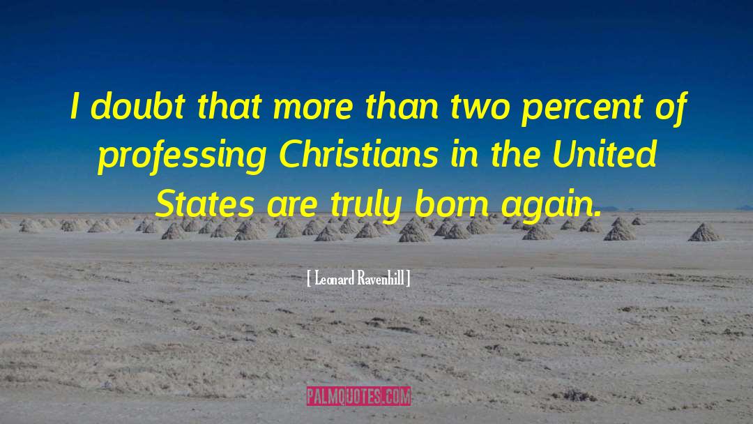 Leonard Ravenhill Quotes: I doubt that more than