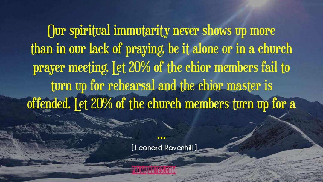 Leonard Ravenhill Quotes: Our spiritual immutarity never shows