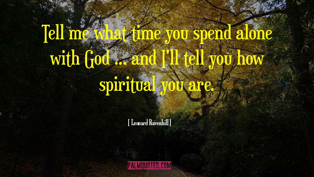 Leonard Ravenhill Quotes: Tell me what time you