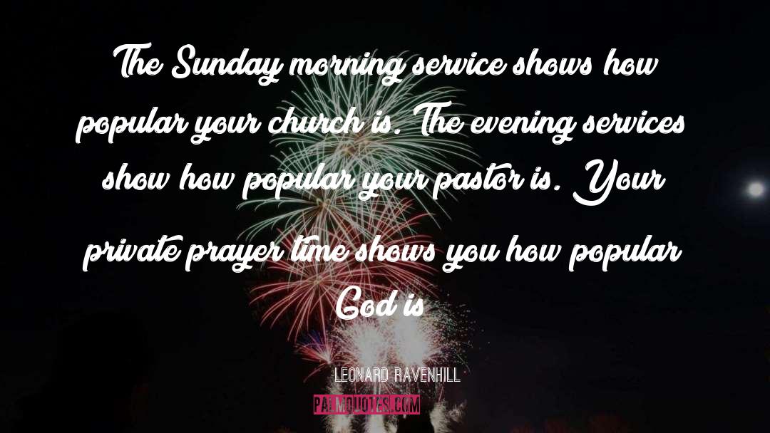 Leonard Ravenhill Quotes: The Sunday morning service shows