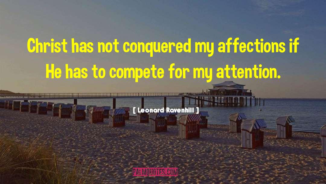 Leonard Ravenhill Quotes: Christ has not conquered my