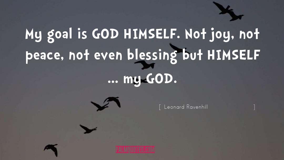 Leonard Ravenhill Quotes: My goal is GOD HIMSELF.