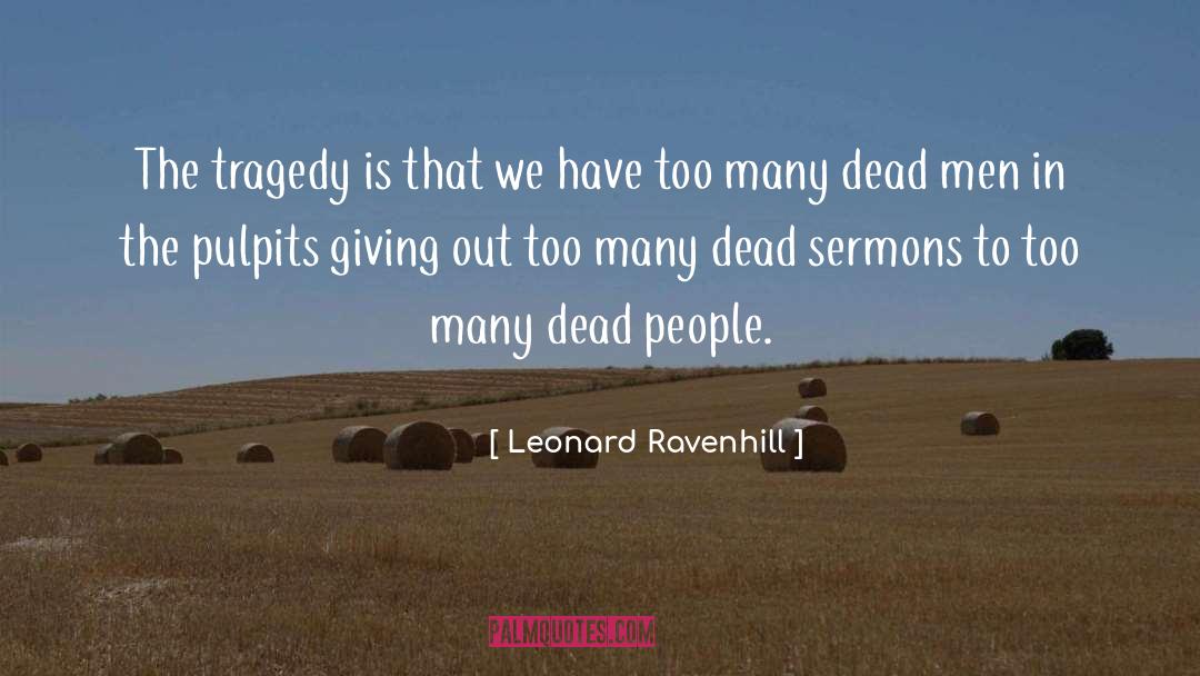 Leonard Ravenhill Quotes: The tragedy is that we