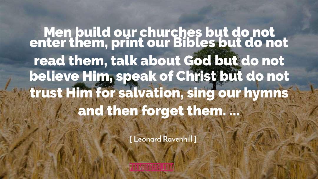 Leonard Ravenhill Quotes: Men build our churches but