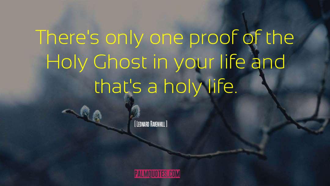 Leonard Ravenhill Quotes: There's only one proof of