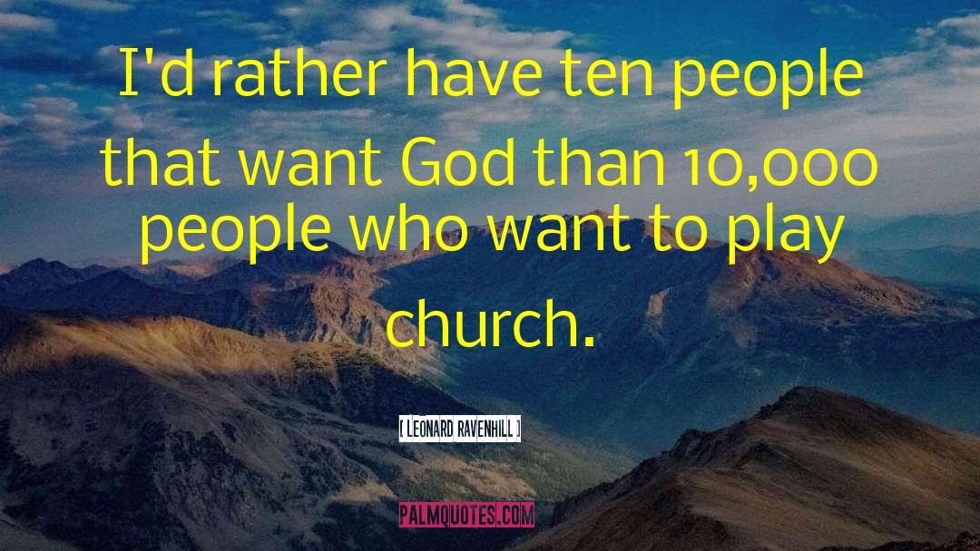 Leonard Ravenhill Quotes: I'd rather have ten people