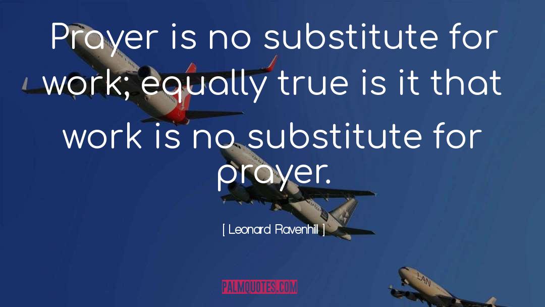 Leonard Ravenhill Quotes: Prayer is no substitute for